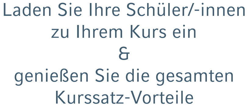 Laden Sie Ihre Sch ler/ innen zu Ihrem Kurs ein & genie en Sie die gesamten Kurssatz Vorteile