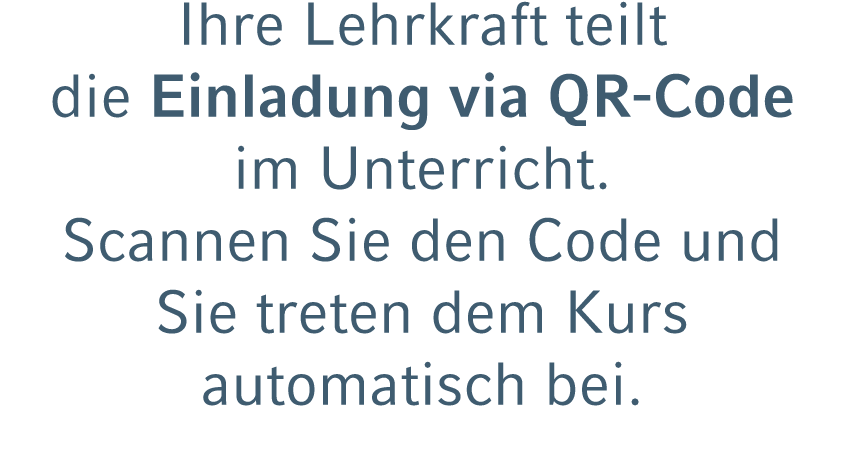 Ihre Lehrkraft teilt die Einladung via QR Code im Unterricht. Scannen Sie den Code und Sie treten dem Kurs automatisc...