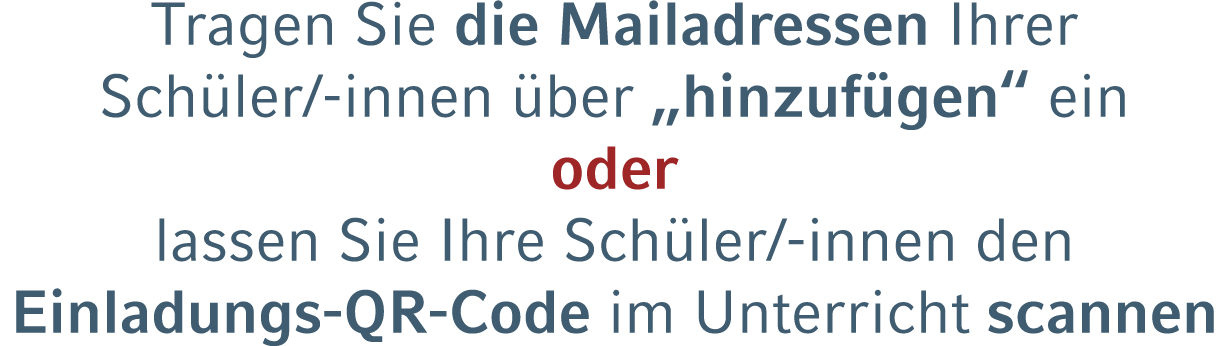 Tragen Sie die Mailadressen Ihrer Sch ler/ innen ber „hinzuf gen“ ein oder lassen Sie Ihre Sch ler/ innen den Einlad...
