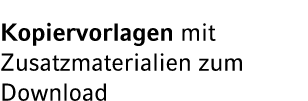 Kopiervorlagen mit Zusatzmaterialien zum Download