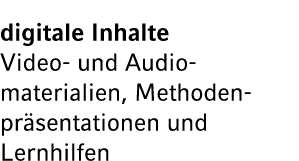 digitale Inhalte Video und Audio­materialien, Methoden­pr sentationen und Lernhilfen