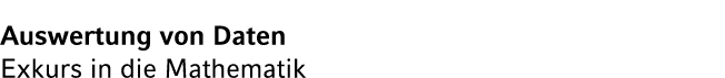 Auswertung von Daten Exkurs in die Mathematik
