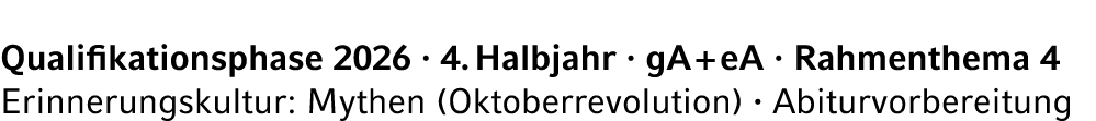 Qualifikationsphase 2026 · 4. Halbjahr · gA + eA · Rahmenthema 4 Erinnerungskultur: Mythen (Oktoberrevolution) · Abit...