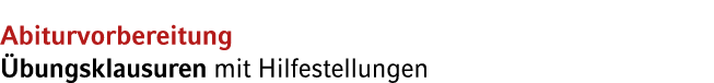 Abiturvorbereitung bungsklausuren mit Hilfestellungen