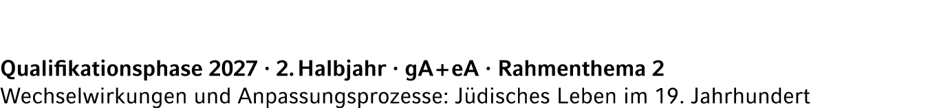 Qualifikationsphase 2027 · 2. Halbjahr · gA + eA · Rahmenthema 2 Wechselwirkungen und Anpassungsprozesse: J disches L...