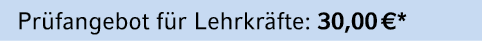 Pr fangebot f r Lehrkr fte: 30,00 €*