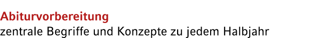 Abiturvorbereitung zentrale Begriffe und Konzepte zu jedem Halbjahr