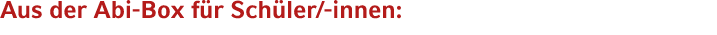 Aus der Abi Box f r Sch ler/ innen: