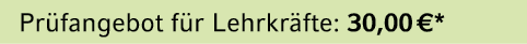 Pr fangebot f r Lehrkr fte: 30,00 €*