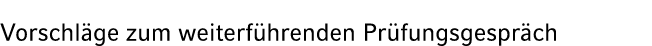 Vorschl ge zum weiterf hrenden Pr fungsgespr ch