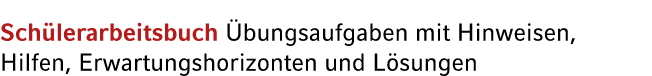 Sch lerarbeitsbuch bungsaufgaben mit Hinweisen, Hilfen, Erwartungshorizonten und L sungen