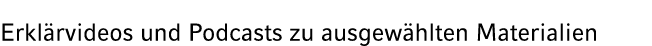 Erkl rvideos und Podcasts zu ausgew hlten Materialien 