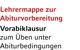 Lehrermappe zur Abiturvorbereitung Vorabiklausur zum ben unter Abiturbedingungen