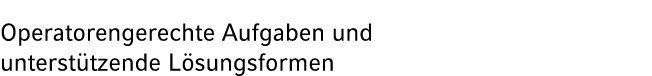 Operatorengerechte Aufgaben und unterst tzende L sungsformen