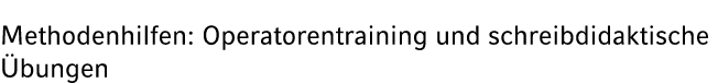Methodenhilfen: Operatorentraining und schreibdidaktische bungen