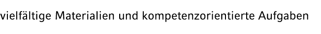 vielf ltige Materialien und kompetenzorientierte Aufgaben