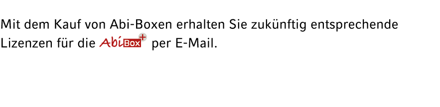 Mit dem Kauf von Abi Boxen erhalten Sie zuk nftig entsprechende Lizenzen f r die ￼ per E Mail.