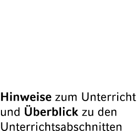 Hinweise zum Unterricht und berblick zu den Unterrichtsabschnitten