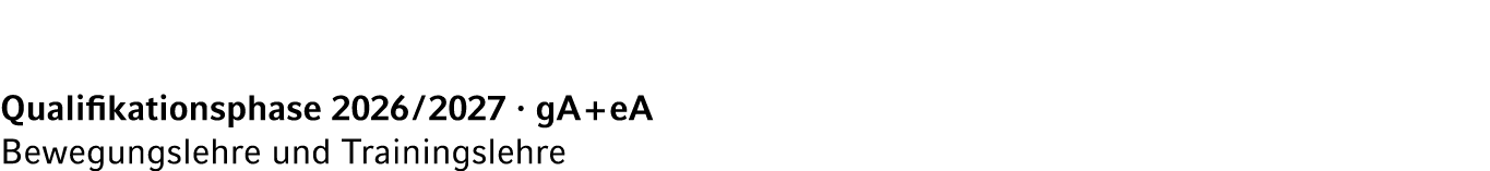 Qualifikationsphase 2026 / 2027 · gA + eA Bewegungslehre und Trainingslehre