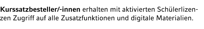 Kurssatzbesteller/ innen erhalten mit aktivierten Sch lerlizenzen Zugriff auf alle Zusatzfunktionen und digitale Mate...