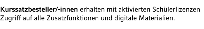Kurssatzbesteller/ innen erhalten mit aktivierten Sch lerlizenzen Zugriff auf alle Zusatzfunktionen und digitale Mate...