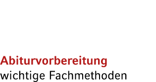 Abiturvorbereitung wichtige Fachmethoden