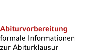 Abiturvorbereitung formale Informationen zur Abiturklausur