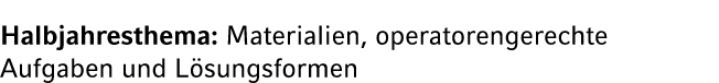 Halbjahresthema: Materialien, operatorengerechte Aufgaben und L sungsformen