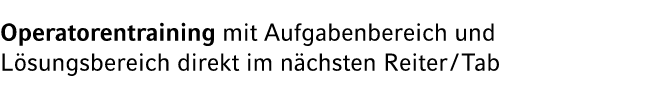 Operatorentraining mit Aufgabenbereich und L sungsbereich direkt im n chsten Reiter / Tab