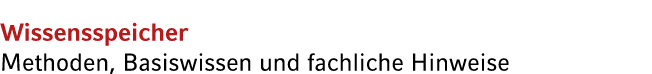 Wissensspeicher Methoden, Basiswissen und fachliche Hinweise
