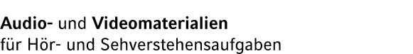 Audio und Videomaterialien f r H r und Sehverstehensaufgaben