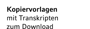 Kopiervorlagen mit Transkripten zum Download 