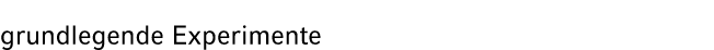 grundlegende Experimente