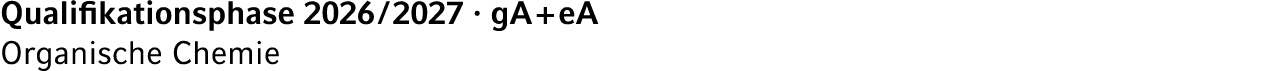 Qualifikationsphase 2026 / 2027 · gA + eA Organische Chemie