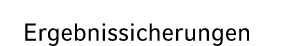 Ergebnissicherungen