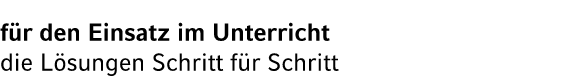f r den Einsatz im Unterricht die L sungen Schritt f r Schritt