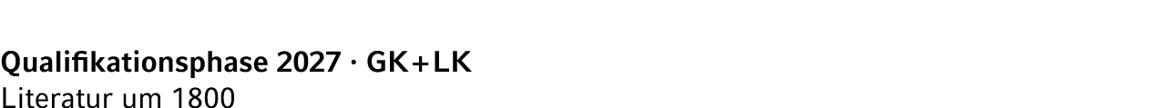 Qualifikationsphase 2027 · GK + LK Literatur um 1800