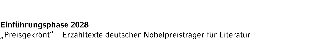 Einf hrungsphase 2028 „Preisgekr nt“ – Erz hltexte deutscher Nobelpreistr ger f r Literatur