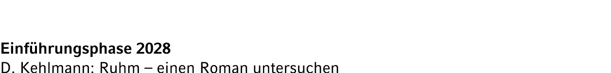Einf hrungsphase 2028 D. Kehlmann: Ruhm – einen Roman untersuchen