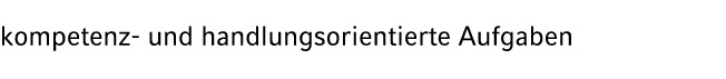 kompetenz und handlungsorientierte Aufgaben 