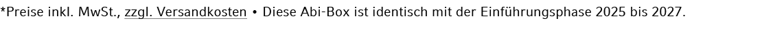 *Preise inkl. MwSt., zzgl. Versandkosten • Diese Abi Box ist identisch mit der Einf hrungsphase 2025 bis 2027.
