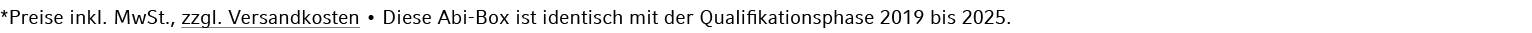 *Preise inkl. MwSt., zzgl. Versandkosten • Diese Abi Box ist identisch mit der Qualifikationsphase 2019 bis 2025. 