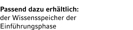 Passend dazu erh ltlich: der Wissensspeicher der Einf hrungsphase