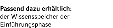 Passend dazu erh ltlich: der Wissensspeicher der Einf hrungsphase