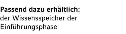 Passend dazu erh ltlich: der Wissensspeicher der Einf hrungsphase