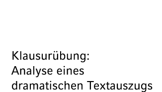 Klausur bung: Analyse eines dramatischen Textauszugs