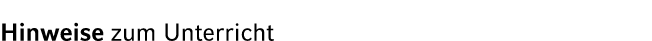 Hinweise zum Unterricht 