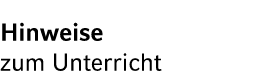 Hinweise zum Unterricht