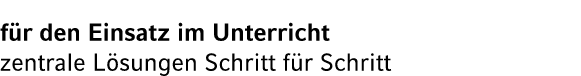 f r den Einsatz im Unterricht zentrale L sungen Schritt f r Schritt