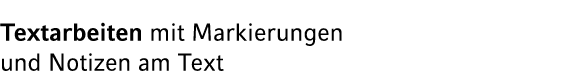 Textarbeiten mit Markierungen und Notizen am Text